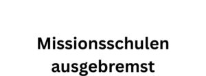 Read more about the article Missionsschulen vorerst ausgebremst